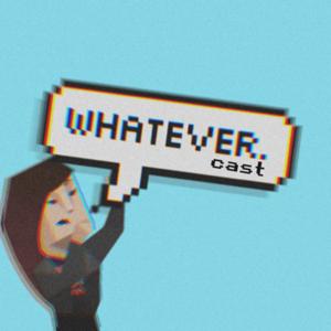 whatevercast