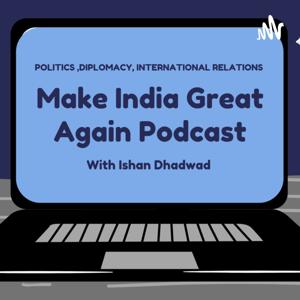 Make India Great Again W/Ishan (Diplomacy And IR)