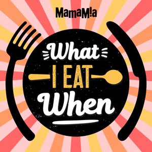 What I Eat When by Mamamia Podcasts