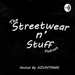 The Streetwear N' Stuff Podcast