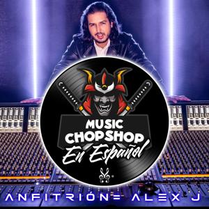 El Music ChopShop "En Español" por Alex J