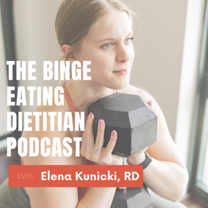 The Binge Eating Dietitian Podcast by Elena Kunicki