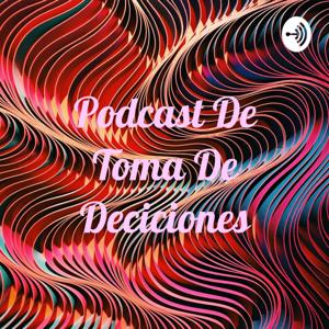 Podcast De Toma De Deciciones