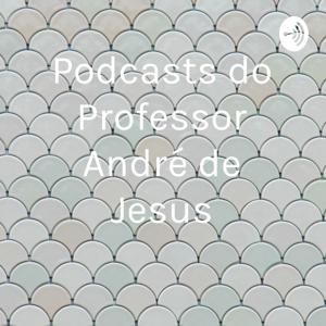 Podcasts do Professor André de Jesus