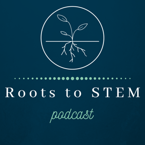 Roots to STEM Podcast