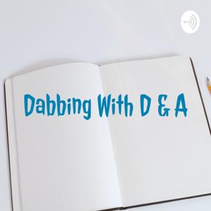 Dabbing With D & A