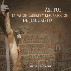 Así fue la Pasión, Muerte y Resurrección