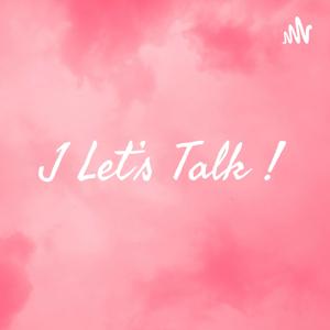 J Let’s Talk !