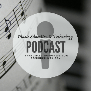 Music Education & Technology Podcast