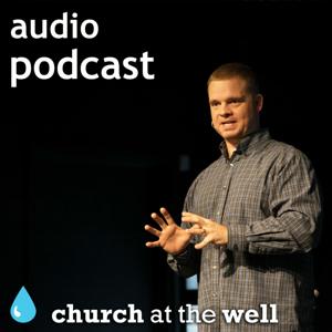 Church at The Well | audio messages
