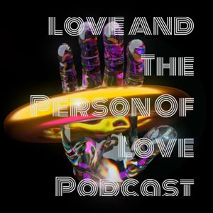 Love And The Person Of Love Podcast