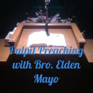 Pulpit Preaching with Bro. Elden Mayo