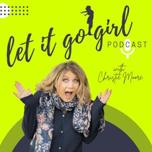 Let It Go Girl Podcast with Christie Moore