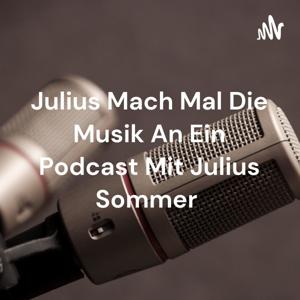 Julius Mach Mal Die Musik An Ein Podcast Mit Julius Sommer