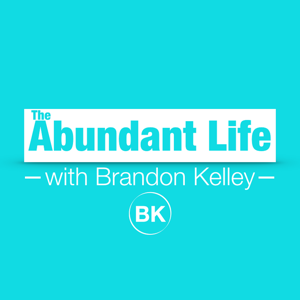 The Abundant Life with Brandon Kelley