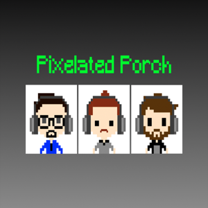 Pixelated Porch Podcast