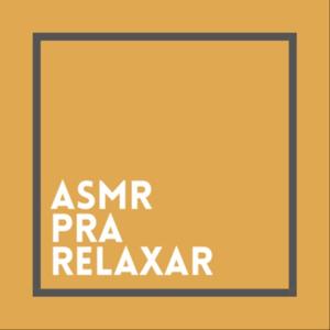 ASMR PRA RELAXAR