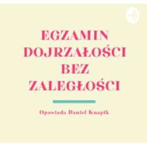Egzamin dojrzałości bez zaległości z Danielem D Knapik