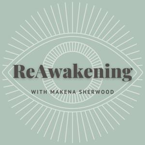 ReAwakening with Makena Sherwood