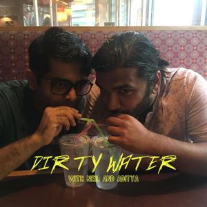 Dirty Water With Neil and Aditya