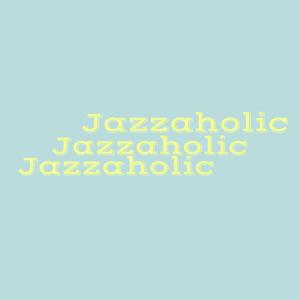Jazzaholic