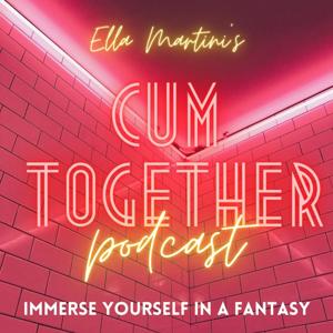 Cum Together Podcast by Ella Martini