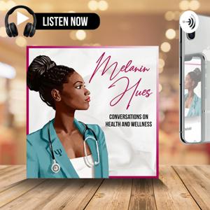 Melanin Hues: Conversations on Health and Wellness