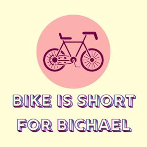 Bike is Short for Bichael