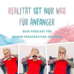 Realität ist nur was für Anfänger