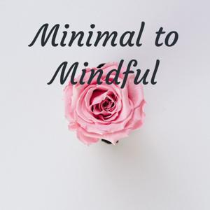 Minimal to Mindful