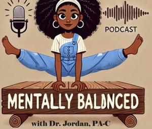 Mentally Balanced with Dr. Jordan PA-C