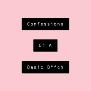 Confessions Of A Basic Bitch