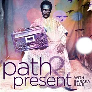 Path & Present w/Baraka Blue by Baraka Blue