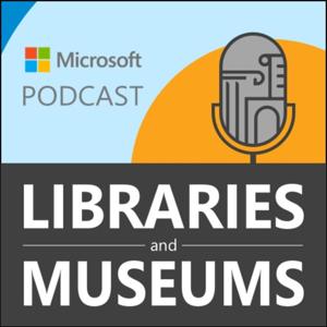 Microsoft Libraries and Museums Podcast