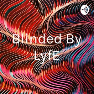 Blinded By LyfE