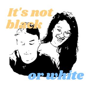It's Not Black or White