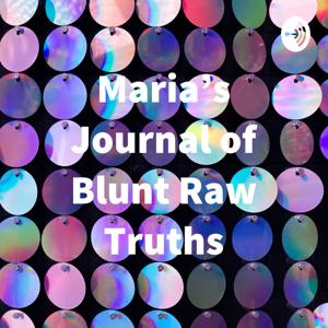 Maria’s Journal of Blunt Raw Truths
