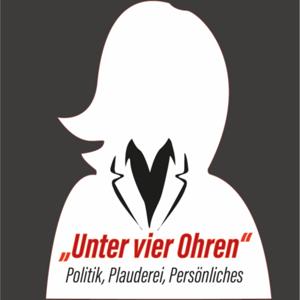 "Unter vier Ohren"- Politik, Plauderei, Persönliches