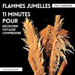 Flammes jumelles : 11 minutes pour découvrir . voyager . comprendre . by ONY THERAPIE