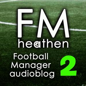 FMheathen v2.0 Football Manager podcast