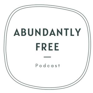 Abundantly Free Podcast