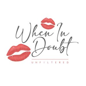 When in Doubt Unfiltered