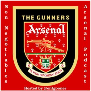 Non Negotiables Arsenal Podcast