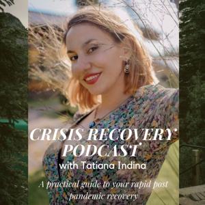 Crisis Recovery Podcast with Tatiana Indina