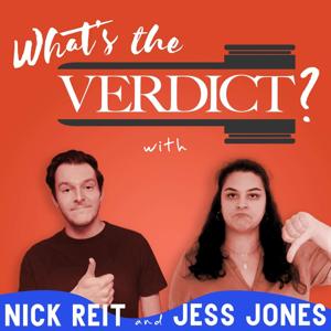 What’s the Verdict? with Nick Reit and Jess Jones