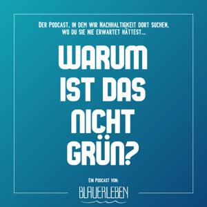 Warum ist das nicht grün? – Der Blauer Leben Podcast