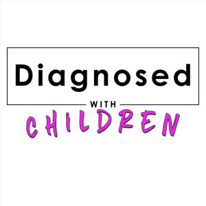 Diagnosed with Children