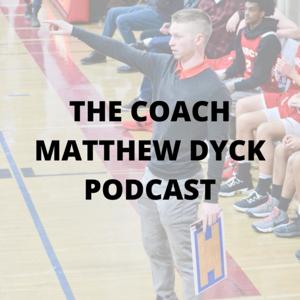 Coach Matthew Dyck Podcast