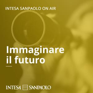 Immaginare il futuro - Intesa Sanpaolo On Air by Intesa Sanpaolo
