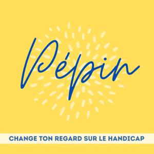 PĂ©pin, change ton regard sur le handicap